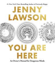 You Are Here: An Owner's Manual for Dangerous Minds