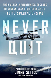 Never Quit: From Alaskan Wilderness Rescues to Afghanistan Firefights