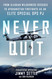 Never Quit: From Alaskan Wilderness Rescues to Afghanistan Firefights