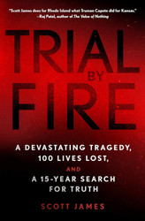 Trial by Fire: A Devastating Tragedy 100 Lives Lost and a 15-Year