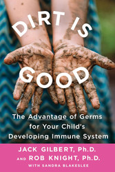Dirt Is Good: The Advantage of Germs for Your Child's Developing