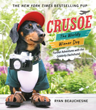 Crusoe the Worldly Wiener Dog: Further Adventures with the Celebrity