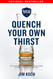 Quench Your Own Thirst