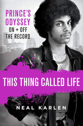 This Thing Called Life: Prince's Odyssey On and Off the Record