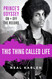 This Thing Called Life: Prince's Odyssey On and Off the Record