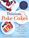 Delicious Poke Cakes: 80 Super Simple Desserts with an Extra Flavor