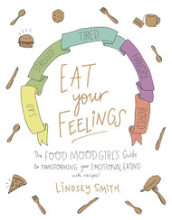 Eat Your Feelings: The Food Mood Girl's Guide to Transforming Your