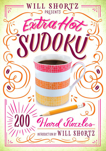 Will Shortz Presents Extra Hot Sudoku: 200 Hard Puzzles: Hard Sudoku