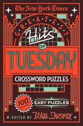 The New York Times Greatest Hits of Tuesday Crossword Puzzles: 100
