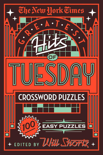 The New York Times Greatest Hits of Tuesday Crossword Puzzles: 100