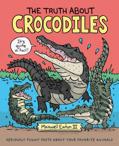 The Truth About Crocodiles: Seriously Funny Facts about Your Favorite