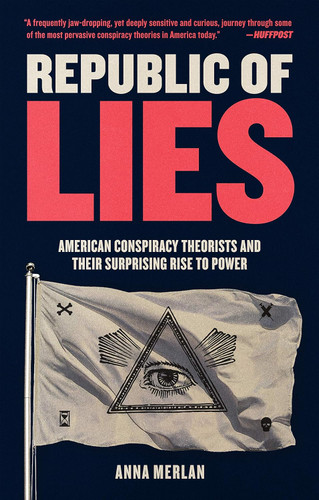 Republic of Lies: American Conspiracy Theorists and Their Surprising