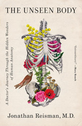 The Unseen Body: A Doctor's Journey Through the Hidden Wonders of