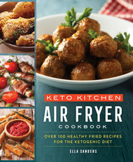 Keto Kitchen: Air Fryer Cookbook: Over 100 Healthy Fried Recipes for