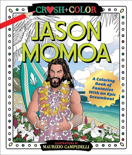Crush and Color: Jason Momoa: A Coloring Book of Fantasies With an