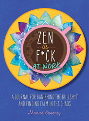 Zen as F*ck at Work: A Journal for Banishing the Bullsh*t and Finding