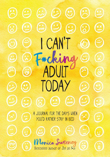 I Can't F*cking Adult Today: A Journal for the Days When You'd Rather