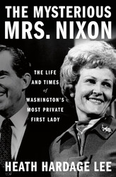 The Mysterious Mrs. Nixon: The Life and Times of Washington's Most