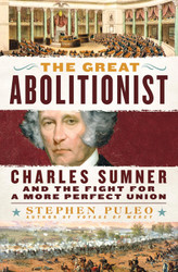 The Great Abolitionist: Charles Sumner and the Fight for a More