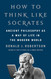 How to Think Like Socrates: Ancient Philosophy as a Way of Life in