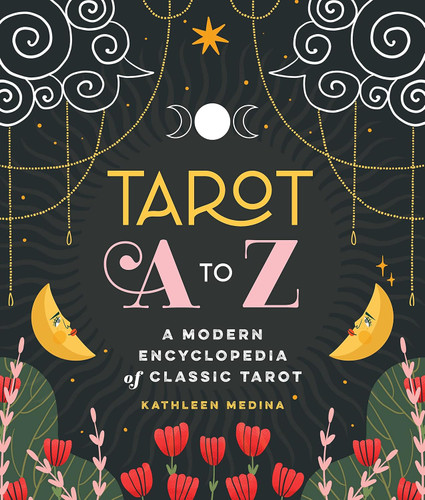 Tarot A to Z: A Modern Encyclopedia of Classic Tarot
