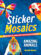 Sticker Mosaics: Amazing Animals: Create Wild Pictures with