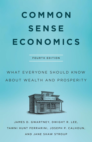 Common Sense Economics: What Everyone Should Know About Wealth and