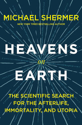 Heavens on Earth: The Scientific Search for the Afterlife Immortality