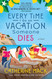 Every Time I Go on Vacation Someone Dies: A Novel
