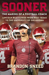 Sooner: The Making of a Football Coach - Lincoln Riley's Rise from