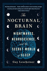 The Nocturnal Brain: Nightmares Neuroscience and the Secret World of