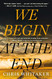 We Begin at the End