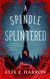 A Spindle Splintered (Fractured Fables 1)