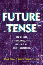 Future Tense: How We Made Artificial Intelligence and How It Will