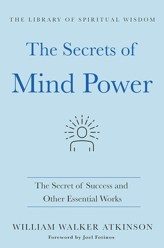 The Secrets of Mind Power: The Secret of Success and Other Essential