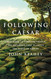 Following Caesar: From Rome to Constantinople the Pathways That