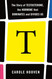 T: The Story of Testosterone the Hormone that Dominates and Divides Us