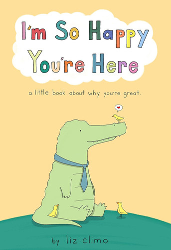 I'm So Happy You're Here: A Little Book About Why You're Great