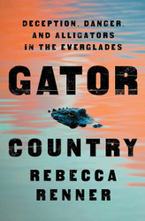 Gator Country: Deception Danger and Alligators in the Everglades