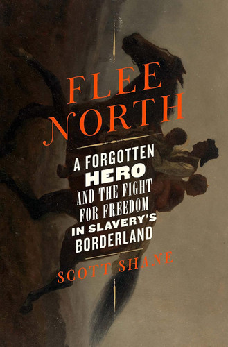 Flee North: A Forgotten Hero and the Fight for Freedom in Slavery's