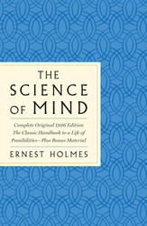Science of Mind: The Complete Original 1926 Edition The Classi