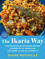 The Ikaria Way: 100 Delicious Plant-Based Recipes Inspired by My