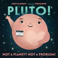 Pluto! Not a Planet? Not a Problem! by Stacey McAnulty Steve Lewis