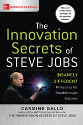 The Innovation Secrets of Steve Jobs: Insanely Different Principles