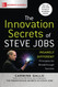The Innovation Secrets of Steve Jobs: Insanely Different Principles