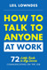 How to Talk to Anyone at Work: 72 Little Tricks for Big Success