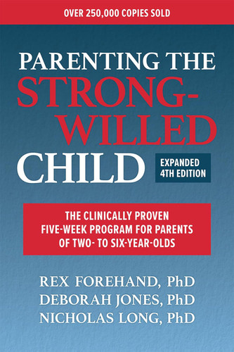 Parenting the Strong-Willed Child Expanded: The Clinically Proven