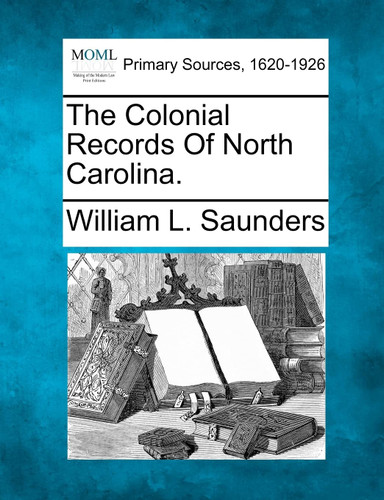 The Colonial Records Of North Carolina.