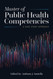 Master of Public Health Competencies: A Case Study Approach: A Case