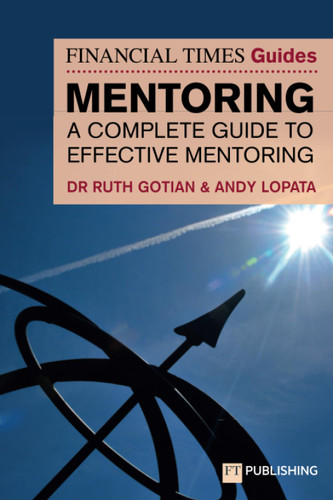 The Financial Times Guide to Mentoring: A complete guide to effective